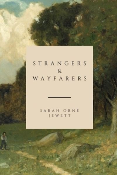 Cover for Sarah Orne Jewett · Strangers and Wayfarers (Paperback Book) (2021)