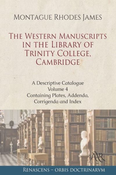 Cover for Montague Rhodes James · The Western Manuscripts in the Library of Trinity College, Cambridge: A Descriptive Catalogue. Volume 4: Containing Plates, Addenda, Corrigenda and Index (Paperback Book) (2021)