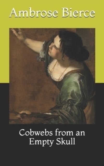 Cobwebs from an Empty Skull - Ambrose Bierce - Boeken - Independently Published - 9798731999762 - 3 april 2021