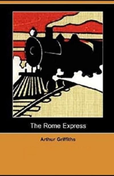 The Rome Express Illustrated - Arthur Griffiths - Books - Independently Published - 9798736527762 - April 11, 2021