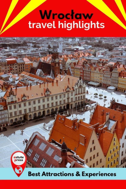 Wroclaw Travel Highlights: Best Attractions & Experiences - Donald Harris - Kirjat - Independently Published - 9798847014762 - keskiviikko 17. elokuuta 2022