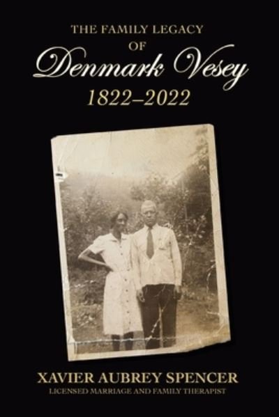 Cover for Xavier Aubrey Spencer · Family Legacy of Denmark Vesey 1822-2022 (Book) (2022)