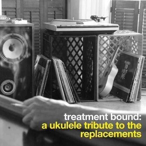 Treatment Bound: a Ukulele Tribute to the Replacem - Bright-little-field - Musiikki - IMT - 0032862021763 - tiistai 16. huhtikuuta 2013