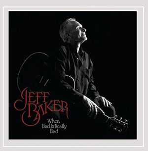 Cover for Jeff Baker · When Bad is Really Bad (CD) (2015)