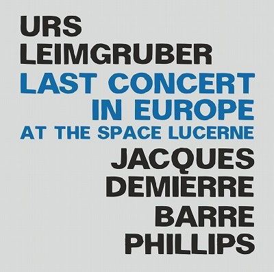 Cover for Urs Leimgruber / Jacques Demierre / Barre Phillips · Last Concert in Europe; at the Space Lucerne (CD) (2022)