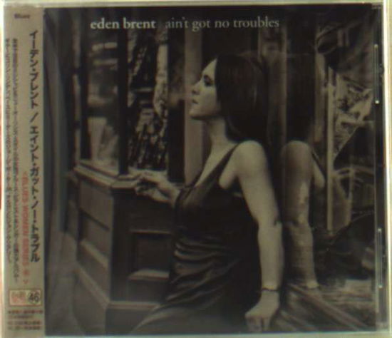 Cover for Eden Brent · Ain`t Got No Trouble (CD) [Japan Import edition] (2010)