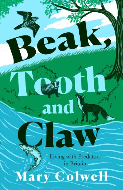 Cover for Mary Colwell · Beak, Tooth and Claw: Living with Predators in Britain (Hardcover Book) (2021)