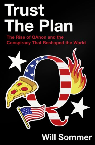 Cover for Will Sommer · Trust the Plan: The Rise of Qanon and the Conspiracy That Reshaped the World (Hardcover Book) (2023)