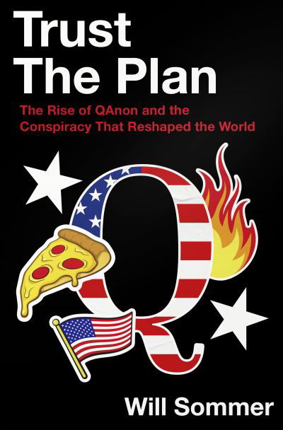 Cover for Will Sommer · Trust the Plan: The Rise of Qanon and the Conspiracy That Reshaped the World (Gebundenes Buch) (2023)