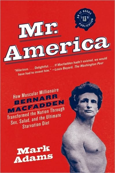 Cover for Mark Adams · Mr. America: How Muscular Millionaire Bernarr Macfadden Transformed the Nation Through Sex, Salad, and the Ultimate Starvation Diet (Taschenbuch) [Reprint edition] (2010)