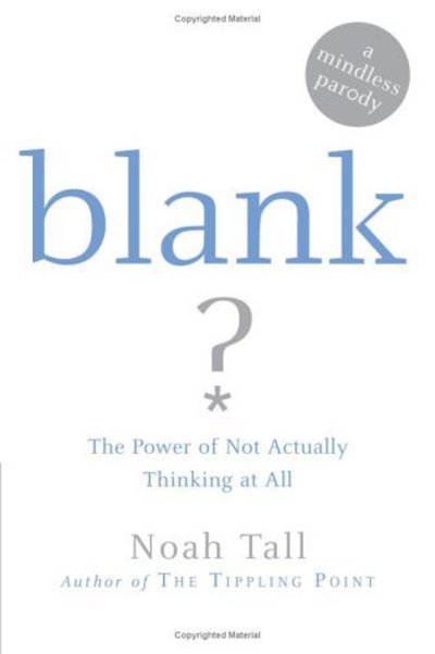 Cover for Noah Tall · Blank: the Power of Not Actually Thinking at All (A Mindless Parody) (Paperback Book) (2006)