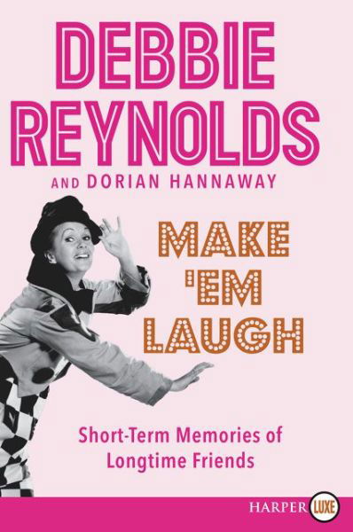 Cover for Debbie Reynolds · Make 'em laugh short-term memories of longtime friends (Buch) [First HarperLuxe edition. edition] (2015)