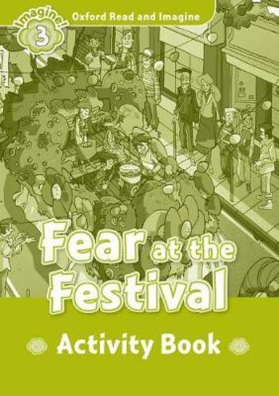 Oxford Read and Imagine: Level 3:: Fear at the Festival activity book - Oxford Read and Imagine - Paul Shipton - Books - Oxford University Press - 9780194736763 - April 21, 2016