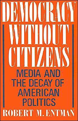Cover for Entman, Robert M. (Professor of Communications, Professor of Communications, Northwestern University) · Democracy without Citizens: Media and the Decay of American Politics (Pocketbok) (1991)