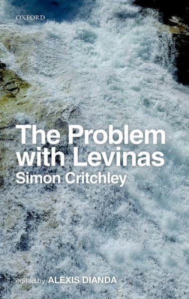 The Problem with Levinas - Critchley, Simon (The New School for Social Research) - Livros - Oxford University Press - 9780198738763 - 16 de julho de 2015
