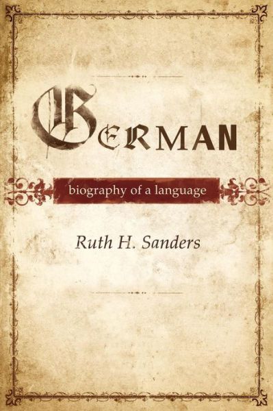 Cover for Sanders, Ruth (Professor of German, Professor of German, Miami University of Ohio) · German: Biography of a Language (Paperback Book) (2012)