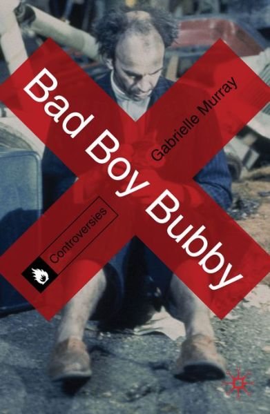 Cover for Gabrielle Murray · Bad Boy Bubby - Controversies (Pocketbok) (2013)