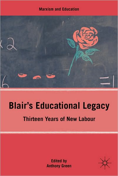 Cover for A. Green · Blair's Educational Legacy: Thirteen Years of New Labour - Marxism and Education (Hardcover Book) (2011)