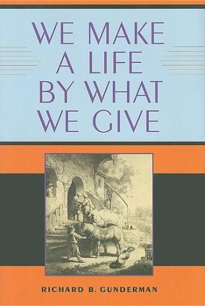 Cover for Richard B. Gunderman · We Make a Life by What We Give (Hardcover Book) (2008)