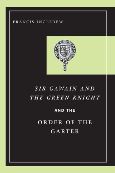 Cover for Francis Ingledew · Sir Gawain and the Green Knight and the Order of the Garter (Paperback Book) (2006)