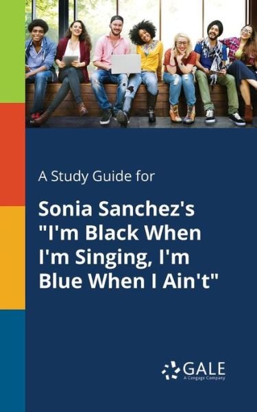 Cover for Cengage Learning Gale · A Study Guide for Sonia Sanchez's &quot;I'm Black When I'm Singing, I'm Blue When I Ain't&quot; (Paperback Book) (2018)
