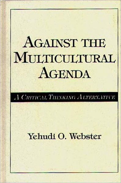 Cover for Yehudi O. Webster · Against the Multicultural Agenda: A Critical Thinking Alternative (Hardcover Book) (1997)