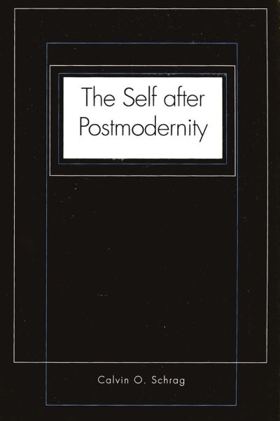 The Self after Postmodernity - Calvin O. Schrag - Books - Yale University Press - 9780300078763 - March 1, 1999