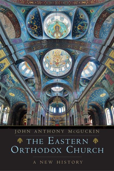 Cover for John Anthony McGuckin · The Eastern Orthodox Church: A New History (Hardcover Book) (2020)