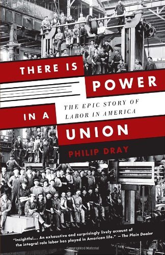 There is Power in a Union: the Epic Story of Labor in America - Philip Dray - Książki - Anchor - 9780307389763 - 20 września 2011