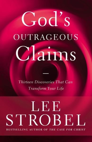 Cover for Lee Strobel · God's Outrageous Claims: Thirteen Discoveries That Can Transform Your Life (Pocketbok) (2016)