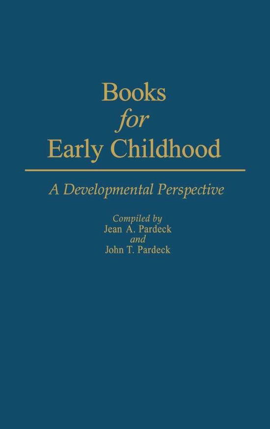 Cover for Jean Pardeck · Books for Early Childhood: A Developmental Perspective - Bibliographies and Indexes in Psychology (Hardcover Book) [N edition] (1986)