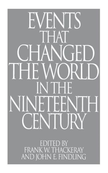 Cover for John E. Findling · Events That Changed the World in the Nineteenth Century - The Greenwood Press &quot;Events That Changed the World&quot; Series (Hardcover Book) [Annotated edition] (1996)