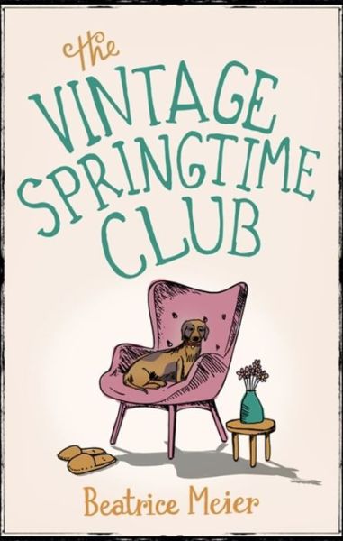 The Vintage Springtime Club: A charming novel for fans of The Hundred-Year-Old Man Who Climbed Out of the Window and Disappeared - Beatrice Meier - Books - Little, Brown Book Group - 9780349141763 - March 2, 2017