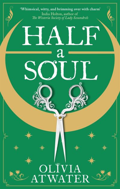 Cover for Olivia Atwater · Half a Soul: Howl's Moving Castle meets Bridgerton in this cosy Regency fantasy romance - Regency Faerie Tales (Paperback Book) (2022)