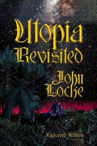 Utopia Revisited Engraved Paperback - John Locke - Kirjat - lulu.com - 9780359690763 - maanantai 10. kesäkuuta 2019