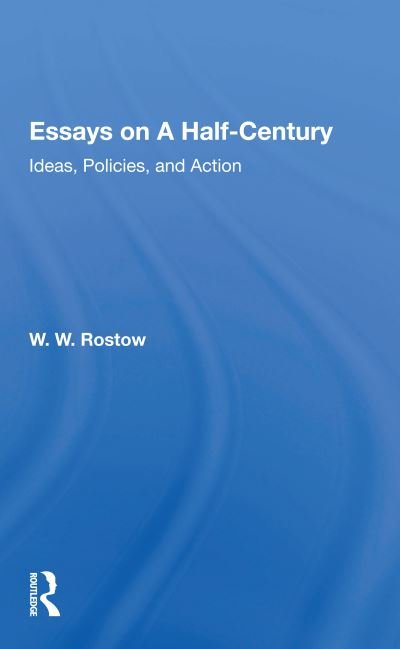 Cover for W. W. Rostow · Essays on a Half-Century: &quot;Ideas, Policies, and Action&quot; (Paperback Bog) (2020)