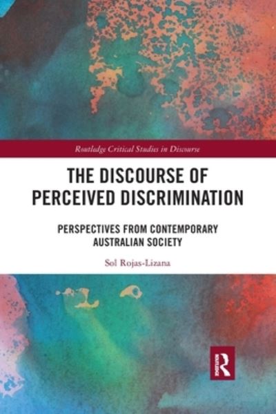 Cover for Rojas-Lizana, Sol (The University of Queensland, Australia) · The Discourse of Perceived Discrimination: Perspectives from Contemporary Australian Society - Routledge Critical Studies in Discourse (Paperback Book) (2021)