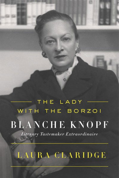 Cover for Laura Claridge · The Lady with the Borzoi: Blanche Knopf, Literary Tastemaker Extraordinaire (Paperback Book) (2017)