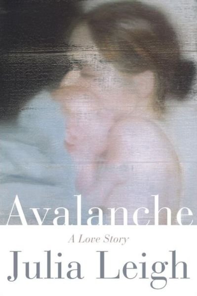 Cover for Julia Leigh · Avalanche - A Love Story (Hardcover bog) (2024)
