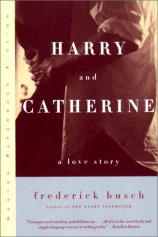Harry and Catherine: A Love Story - Frederick Busch - Books - WW Norton & Co - 9780393320763 - October 10, 2000