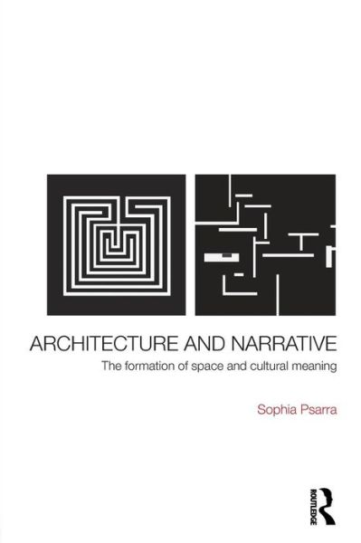 Cover for Psarra, Sophia (University of Michigan, USA) · Architecture and Narrative: The Formation of Space and Cultural Meaning (Paperback Book) (2009)