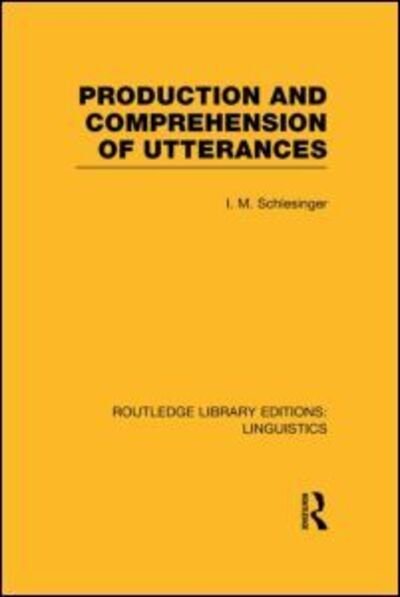 Cover for I M Schlesinger · Production and Comprehension of Utterances (RLE Linguistics B: Grammar) - Routledge Library Editions: Linguistics (Hardcover Book) (2013)