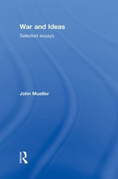 Cover for Mueller, John (Ohio State University, USA) · War and Ideas: Selected Essays (Gebundenes Buch) (2011)