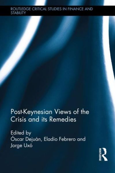 Cover for Scar Deju N Asenjo · Post-Keynesian Views of the Crisis and its Remedies - Routledge Critical Studies in Finance and Stability (Hardcover Book) (2013)