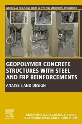Cover for Elchalakani, Mohamed (Associate Professor and Director of the Structural Laboratory, Department of Civil Engineering, Faculty of Engineering and Mathematical Sciences, University of Western Australia, Perth, Australia) · Geopolymer Concrete Structures with Steel and FRP Reinforcements: Analysis and Design - Woodhead Publishing Series in Civil and Structural Engineering (Paperback Bog) (2023)