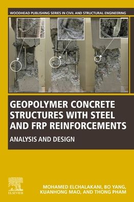 Cover for Elchalakani, Mohamed (Associate Professor and Director of the Structural Laboratory, Department of Civil Engineering, Faculty of Engineering and Mathematical Sciences, University of Western Australia, Perth, Australia) · Geopolymer Concrete Structures with Steel and FRP Reinforcements: Analysis and Design - Woodhead Publishing Series in Civil and Structural Engineering (Paperback Book) (2023)