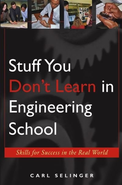 Stuff You Don't Learn in Engineering School: Skills for Success in the Real World - Selinger, Carl (Consultant, Bloomfield, NJ) - Books - John Wiley & Sons Inc - 9780471655763 - November 19, 2004
