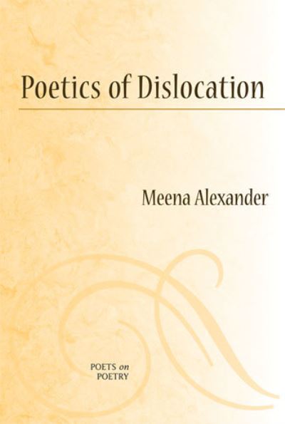 Cover for Meena Alexander · Poetics of Dislocation - Poets on Poetry (Hardcover Book) (2009)