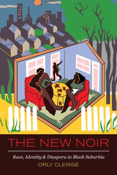 Cover for Orly Clerge · The New Noir: Race, Identity, and Diaspora in Black Suburbia (Hardcover Book) (2019)