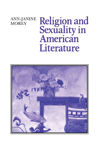 Cover for Ann-Janine Morey · Religion and Sexuality in American Literature - Cambridge Studies in American Literature and Culture (Paperback Book) (2008)